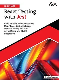 Ultimate React Testing with Jest: Build Reliable Web Applications Using React Testing Library, Modern Testing Patterns, Async Flows and CI/CD Integration (English Edition)