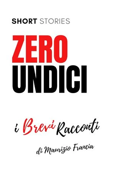 Zero Undici: I brevi racconti di Maurizio Francia