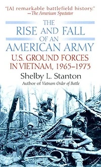 The Rise and Fall of an American Army: U.S. Ground Forces Vietnam, 1963-1973