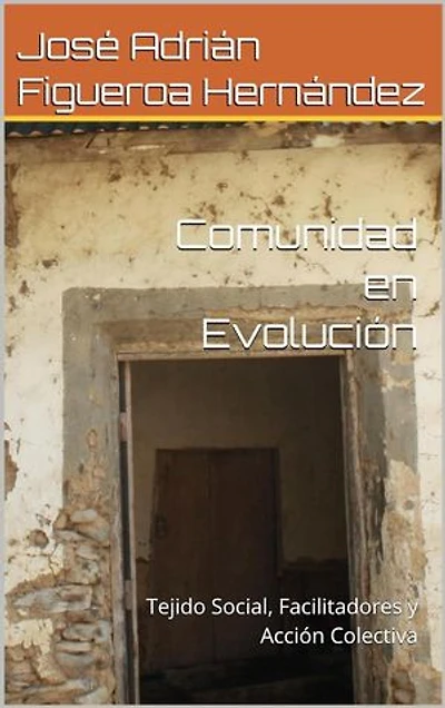 Comunidad en evolución: Tejido social, facilitadores y acción colectiva: El poder de la comunidad: Guía para el cambio social consciente, #2