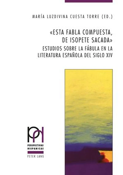 «Esta fabla compuesta, de Isopete sacada»: Estudios sobre la fábula en literatura española del siglo XIV