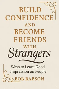 Build Confidence and Become Friends with Strangers: Ways to Leave Good Impression on People