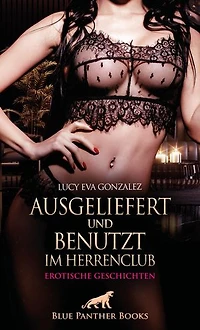 Ausgeliefert und benutzt im Herrenclub | Erotische Geschichten: Im Club ist alles erlaubt ...