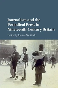 Journalism and the Periodical Press in Nineteenth-Century Britain