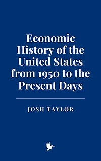 Economic History of the United States from 1950 to the Present Days