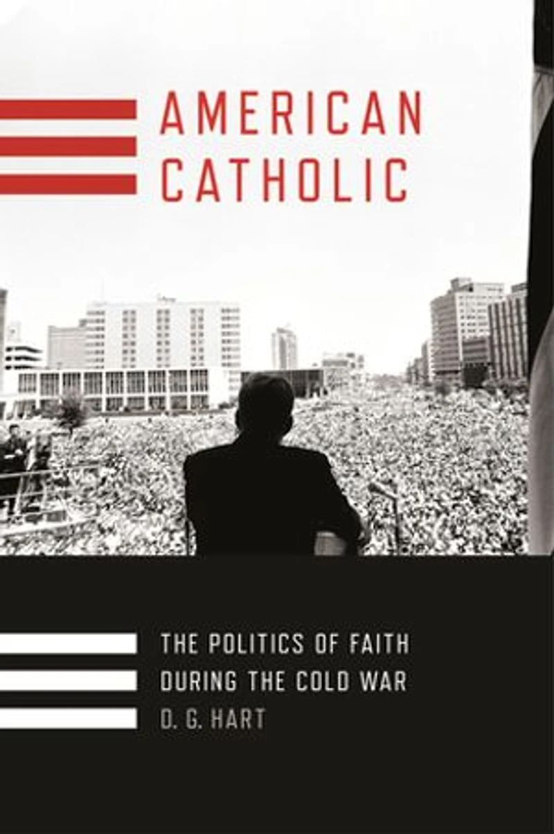 American Catholic: The Politics Of Faith During Cold War