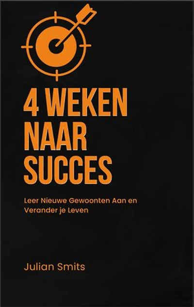 4 Weken Naar Succes: Leer nieuwe gewoonte aan en verander je leven