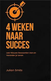 4 Weken Naar Succes: Leer nieuwe gewoonte aan en verander je leven