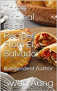 Three Original Food Recipes From El Salvador: Independent Author