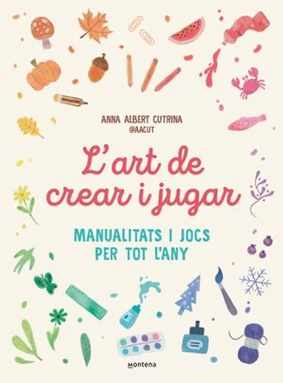 L'art de crear i jugar: Manualitats i jocs per tot l'any