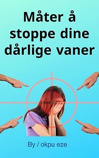 Måter å stoppe dine dårlige vaner