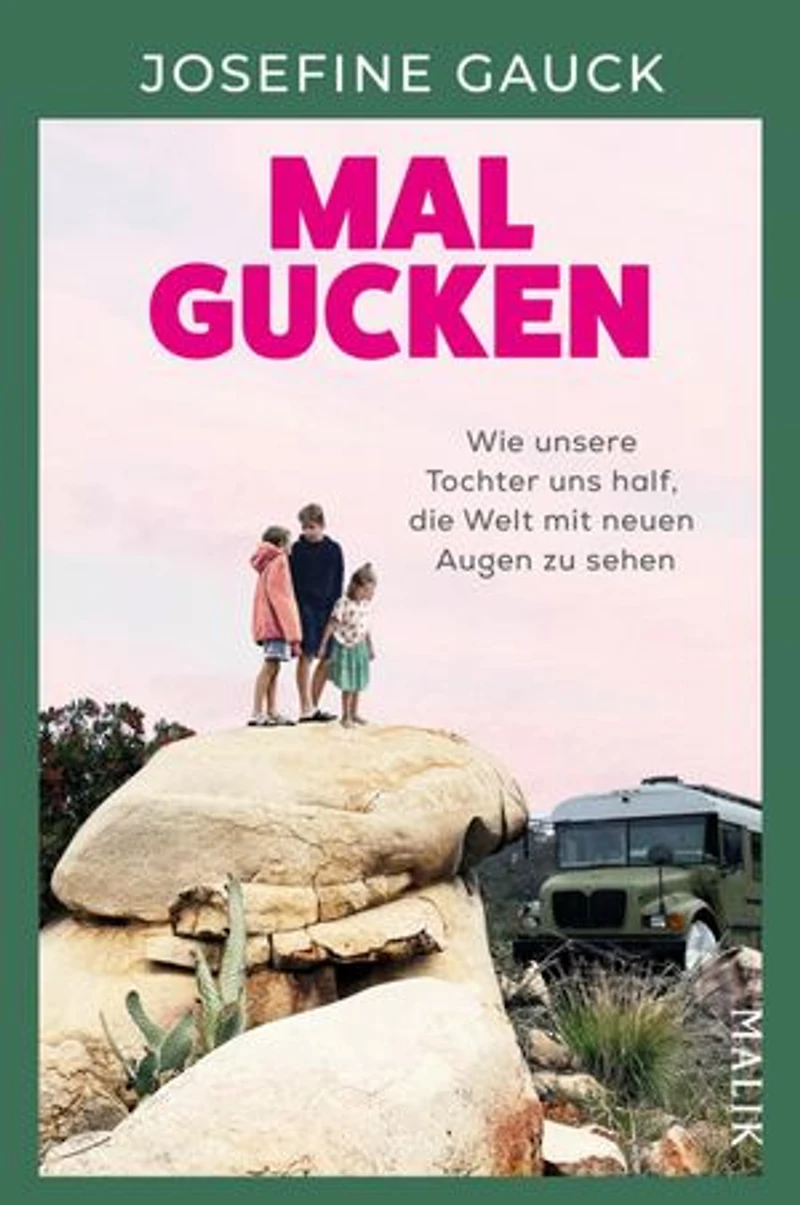 Mal gucken: Wie unsere Tochter uns half, die Welt mit neuen Augen zu sehen | Ein Mut machendes Buch für Familien, die von einer Auszeit träumen