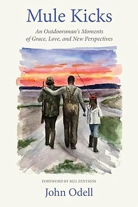 Mule Kicks: An Outdoorsman's Moments of Grace, Love, and New Perspectives