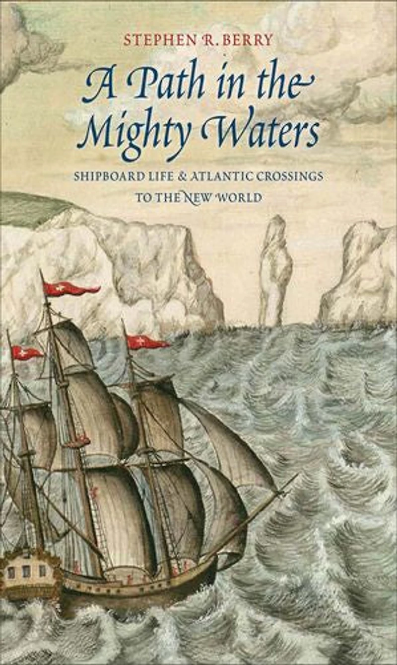 A Path The Mighty Waters: Shipboard Life And Atlantic Crossings To New World