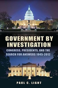 Government by Investigation: Congress, Presidents, and the Search for Answers, 1945?2012