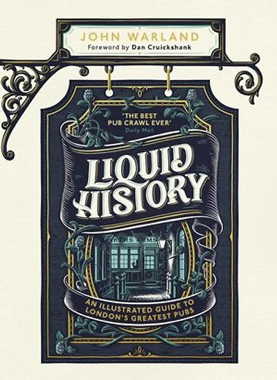 Liquid History: An Illustrated Guide to London’s Greatest Pubs: A Radio 4 Best Food and Drink Book of the Year
