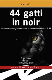44 gatti in noir: Seconda antologia di racconti in memoria di Marco Frilli