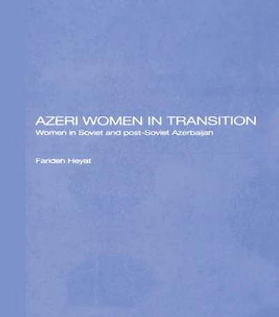 Azeri Women Transition: Soviet And Post-soviet Azerbaijan