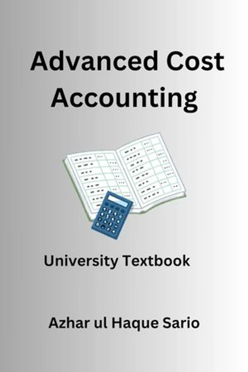 Advanced Cost Accounting: University Textbook