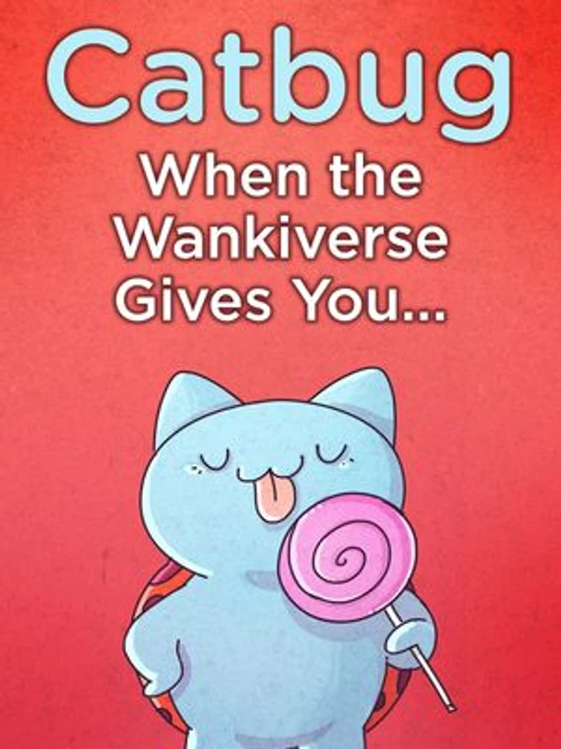 Catbug: When The Wankiverse Gives You…