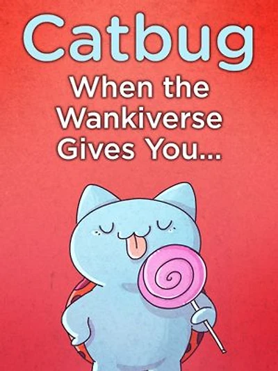 Catbug: When The Wankiverse Gives You…