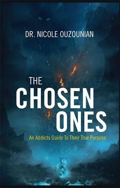The Chosen Ones: An Addicts Guide to Their True Purpose