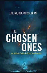 The Chosen Ones: An Addicts Guide to Their True Purpose