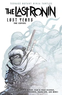 Teenage Mutant Ninja Turtles: The Last Ronin Lost Years--The Covers