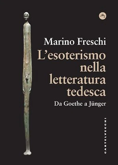 L'esoterismo nella letteratura tedesca: Da Goethe a Jünger