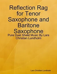 Reflection Rag for Tenor Saxophone and Baritone Saxophone - Pure Duet Sheet Music By Lars Christian Lundholm