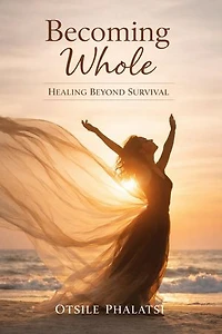 Becoming Whole - Healing Beyond Survival: emotional healing and restoration, #1