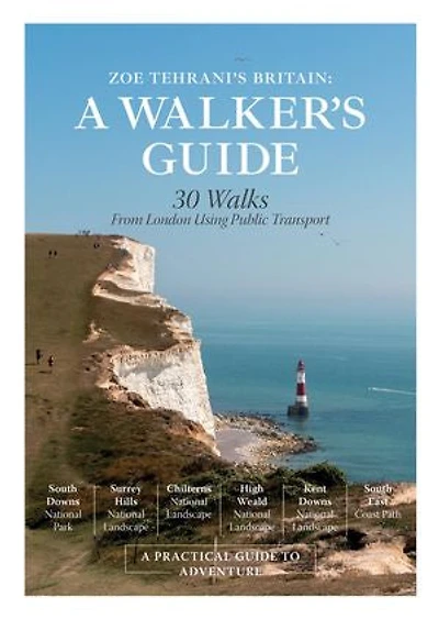 Zoe Tehrani's Britain, A Walker's Guide: 30 Walks From London Using Public Transport