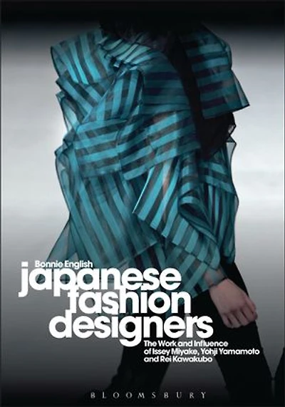 Japanese Fashion Designers: The Work And Influence Of Issey Miyake, Yohji Yamamotom, Rei Kawakubo