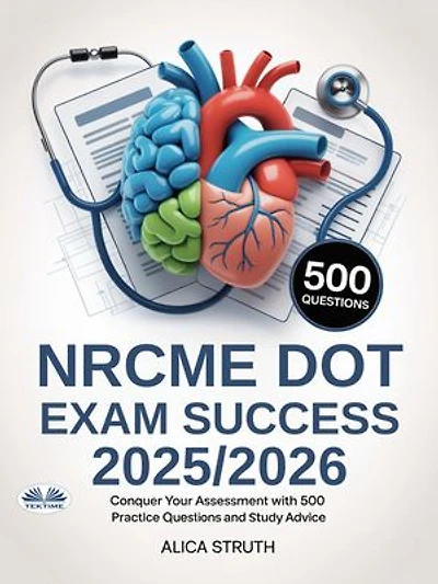 NRCME DOT Exam Success 2025/2026: Conquer Your Assessment With 500 Practice Questions And Study Advice