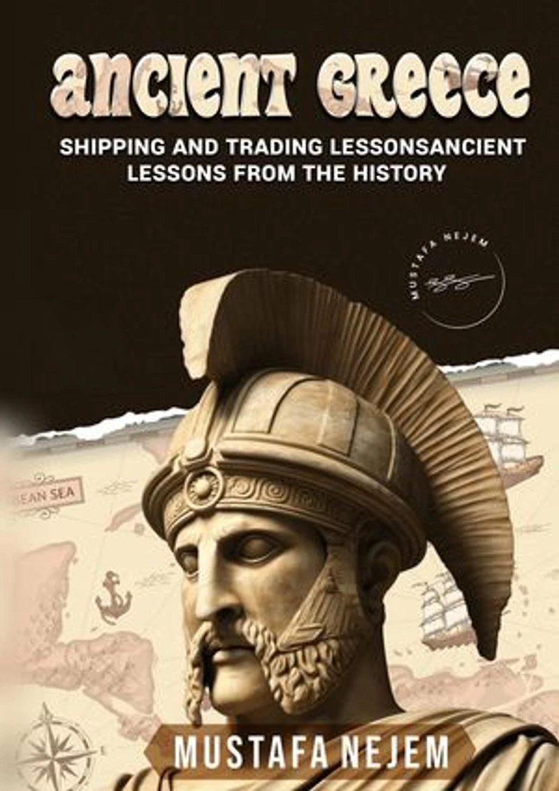 Ancient Greece: Shipping and Trading Lessons from History: Shipping and Trading Lessons from History