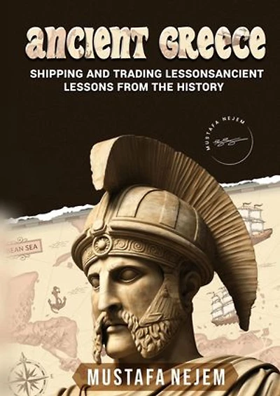 Ancient Greece: Shipping and Trading Lessons from History: Shipping and Trading Lessons from History