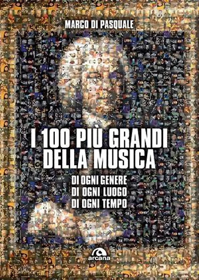 I 100 più grandi della musica: Di ogni genere, di ogni luogo, di ogni tempo