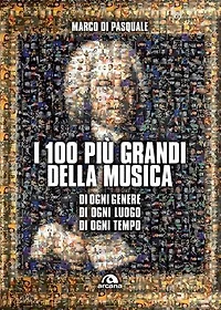 I 100 più grandi della musica: Di ogni genere, di ogni luogo, di ogni tempo