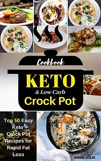 Keto Crock Pot cookbook: Top 50 Easy Keto Crock Pot Recipes for Rapid Fat Loss