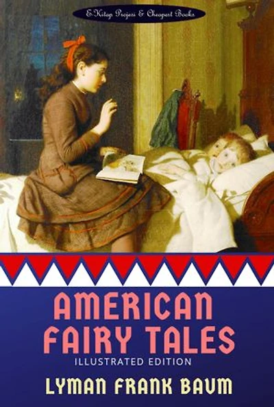 American Fairy Tales: [Illustrated Edition]