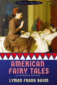 American Fairy Tales: [Illustrated Edition]