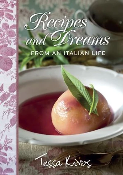 Recipes and Dreams from an Italian Life: A Cookbook