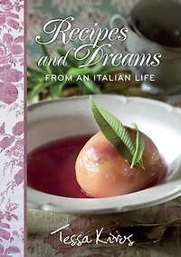 Recipes and Dreams from an Italian Life: A Cookbook