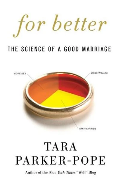 For Better: How The Surprising Science Of Happy Couples Can Help Your Marriage Succeed