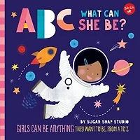 ABC for Me: What can She Be?: Girls be anything they want to be, from A Z