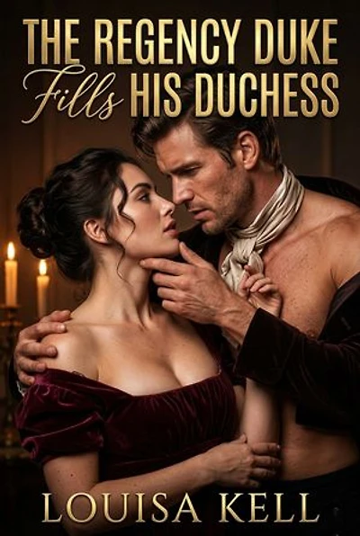 The Regency Duke Fills His Duchess: A Regency Breeding Historical Erotic Romance