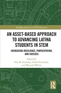An Asset-Based Approach to Advancing Latina Students STEM: Increasing Resilience, Participation, and Success