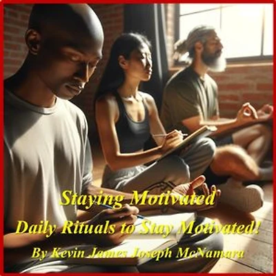 Staying Motivated - Daily Rituals to Stay Motivated!