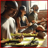 Staying Motivated - Daily Rituals to Stay Motivated!