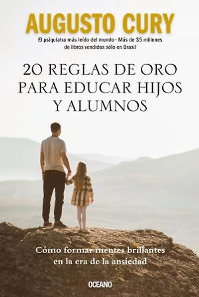 20 reglas de oro para educar hijos y alumnos: Cómo formar mentes brillantes en la era de la ansiedad